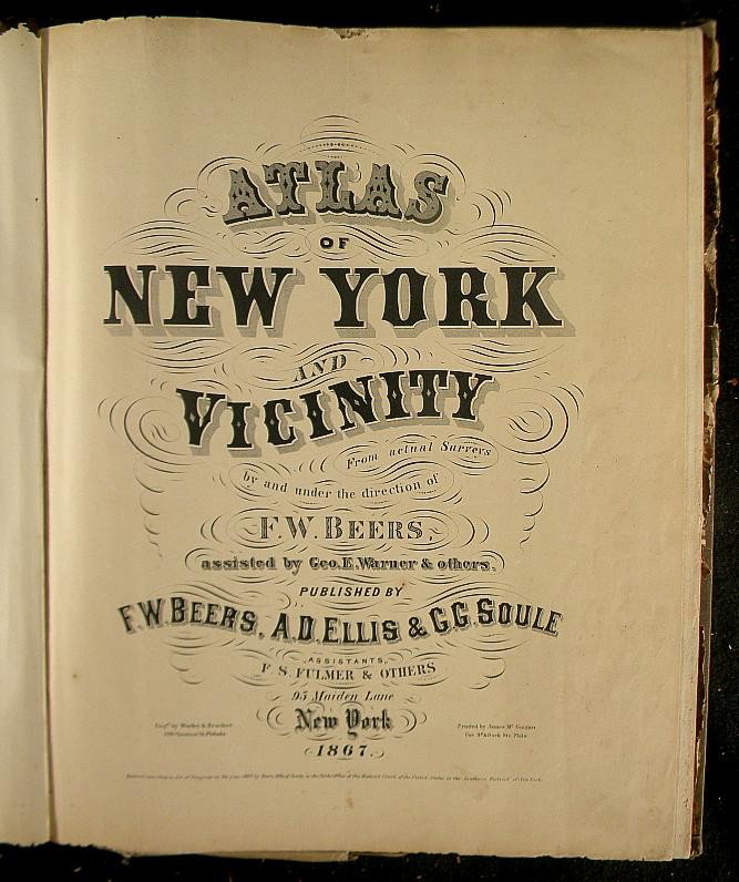 BEERS ATLAS OF NEW YORK AND VICINITY BY F W BEERS : LARGE BOOK-BEERS ATLAS OF NEW YORK AND VICINITY FROM ACTUAL SURVEYS BY AND UNDER THE DIRECTION OF F W BEERS ASSISTED BY GEO E WARNER & OTHERS. PUBLISHED BY F W BEERS, A D ELLIS & GG SOULE, 95 MAIDEN L