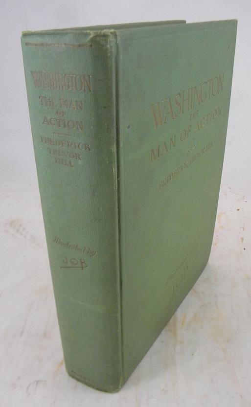 WASHINGTON THE MAN OF ACTION by Frederick Trevor H: WASHINGTON THE MAN OF ACTION by Frederick Trevor Hill ( 1914 ) Nice color plates, some cover wear, inside overall is nice.