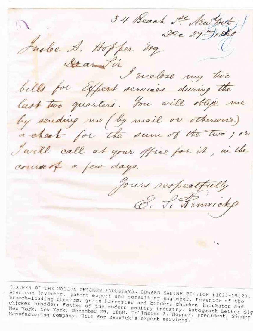 Edward Sabine Renwick ALS 1868 Chicken Industry: Edward Sabine Renwick ALS 1868, known as the Father of the Modern Chicken Industry.....From the Pennsylvania estate collection. To Inslee A Hopper, President Singer Manufacturing Company, for expert s