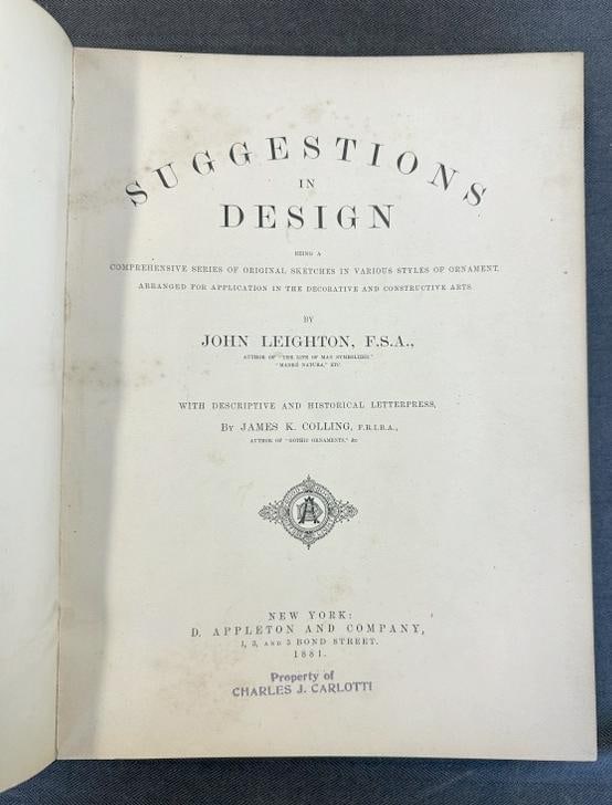 Suggestions in Design: Being a Comprehensive Series of Original Sketches in Various Styles of: Suggestions in Design: Being a Comprehensive Series of Original Sketches in Various Styles of Ornament, Arranged for Application in the Decorative and Constructive Arts. Published 1881, from estate li