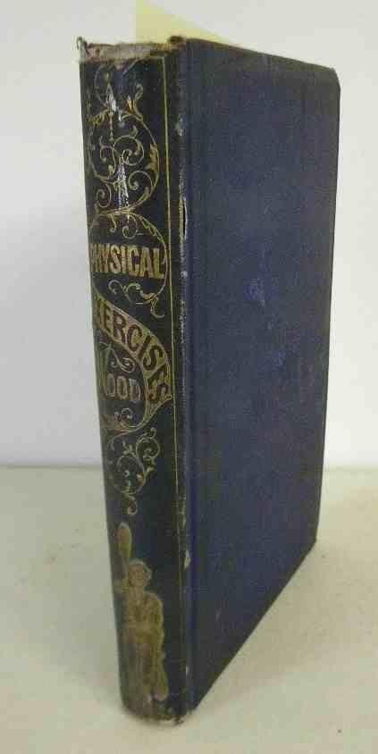 Manual of Physical Exercises, by William Wood, 1867, Ha: Manual of Physical Exercises, by William Wood, 1867, Harper & Brothers, Publishers, loose spine, some stains