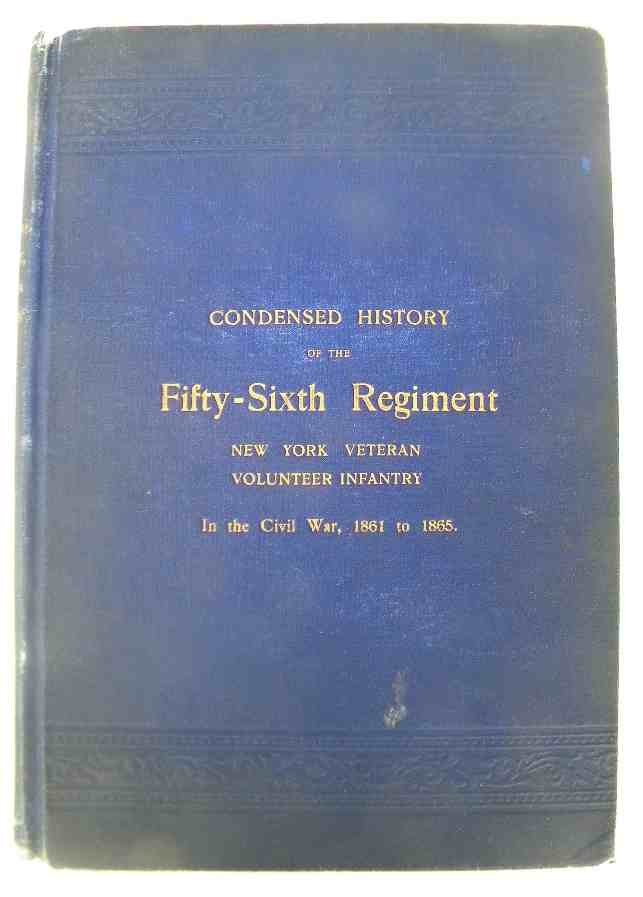 Book-Condensed History of the 56th Regiment NY: Book-A Condensed History of The 56th Regiment New York Volunteer Infantry Which Was a Part of the Organization Known as the Tenth legion in the Civil War, 1861-1865; by Joel C Fisk and William HD Blak