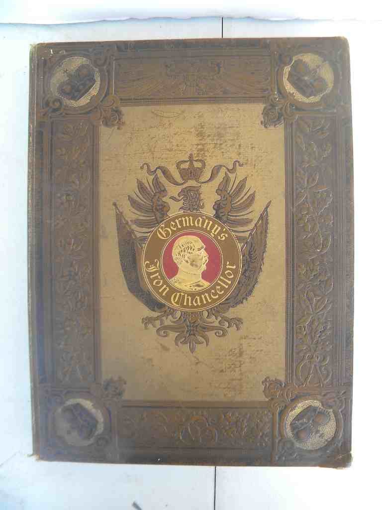 Large Book- Germany's Iron Chancellor 1897: Germany's Iron Chancellor by Bruno Garlepp. Translated from the Original german and Edited by Sidney Whitman, F.R.G.S., cover worn, spine loose, as pictured