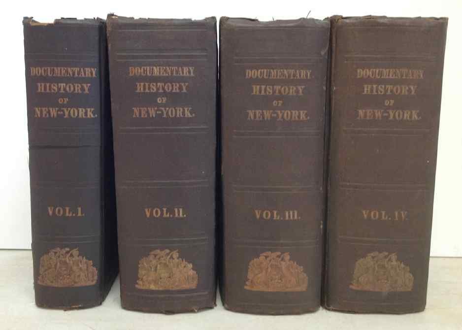 4 VOLS-1849-1851, THE DOCUMENTARY HISTORY OF THE STATE: 4 VOLS-1849-1851, THE DOCUMENTARY HISTORY OF THE STATE OF NEW YORK ARRANGED UNDER THE DIRECTION OF THE HON. CHRISTOPHER MORGAN, SECRETARY OF STATE, BY E.B. O'CALLAGHAN, M.D., WITH MANY FOLD OUT MAPS, 