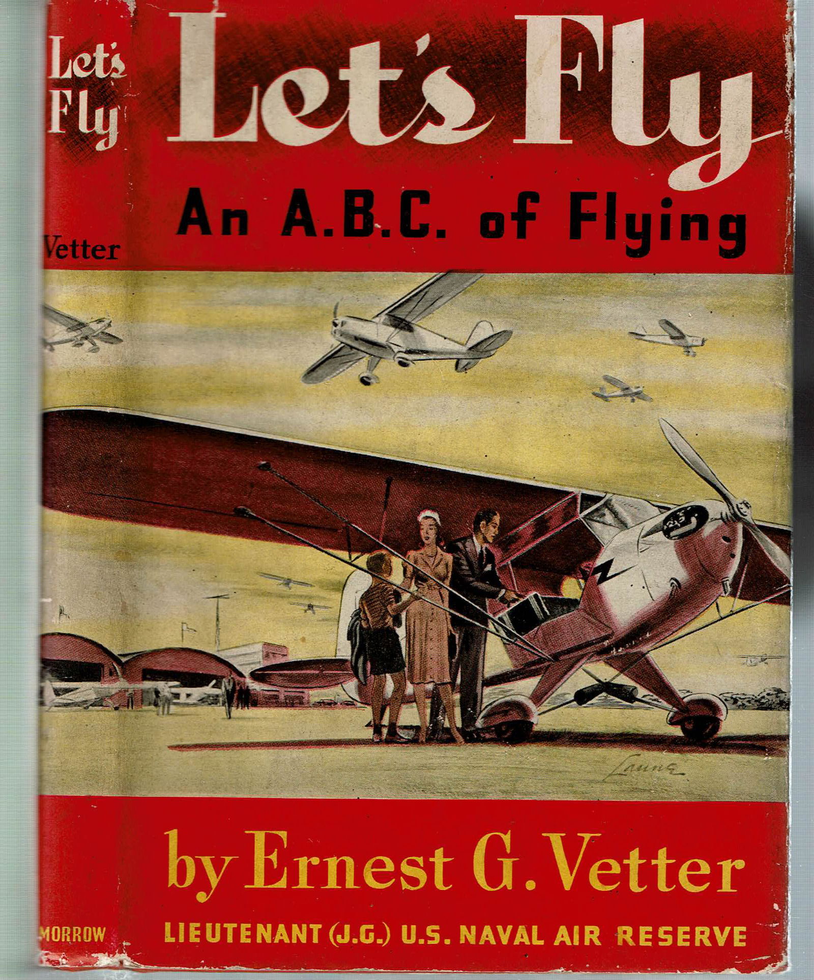 (Aviation) LET'S FLY Vetter ERIC SLOANE 1941 dj: Vetter, Ernest G; Let's Fly : An A B C of Flying; New York: William Morrow 1941. 1st Edition, 2nd Printing. Eric Sloane drawings, Paul Laune dj front cover. 116 pages. Hardcover. Airplanes - Piloting