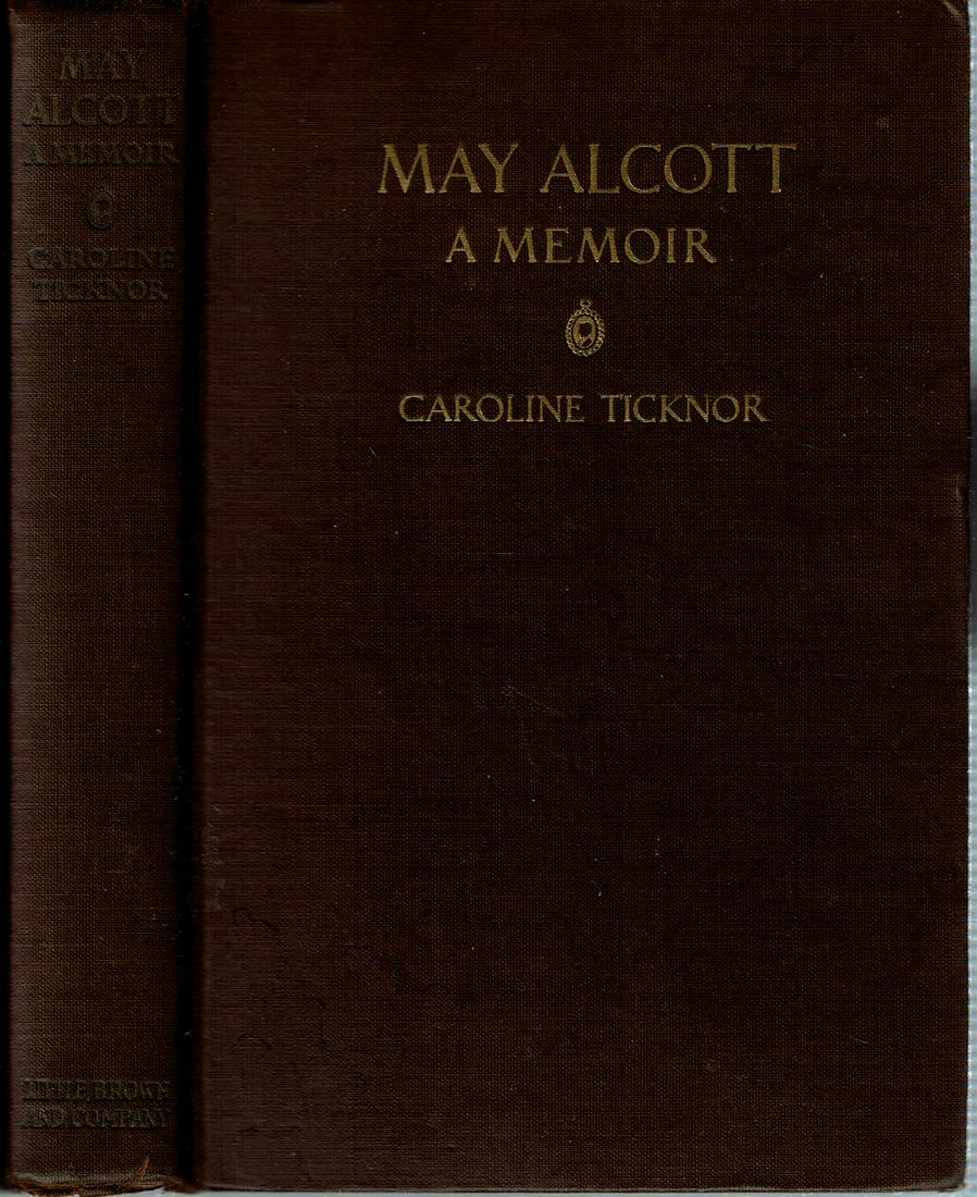 (Biography) MAY ALCOTT Ticknor 1928 Artist: Ticknor, Caroline; May Alcott : A Memoir; Boston: Little, Brown 1928. 1st Edition, 1st Printing. Xxi, 315 pages. Hardcover. Abigail May Alcott Nieriker Women Artists American Art - 19th Century Expatr