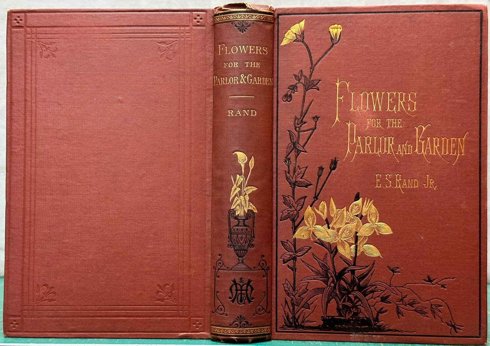 FLOWERS FOR PARLOR & GARDEN Rand 1882: Rand, Edward Sprague, Jr; Flowers for the Parlor and Garden; Boston: Houghton, Mifflin 1882. Later Printing. 444 pages. Hardcover Floriculture - United States - 19th Century Horticulture - United Stat