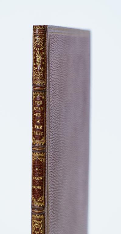 [WISE] BROWNING, R. STATUE OF THE BUST MOXON 1855: [WISE] Browning, Robert. THE STATUE AND THE BUST. London, Edward Moxon, 1855. [but Richard Clay. c, 1890] 12mo, 21pp,[1]. Full brown morocco, gilt rule to covers, 5 raised bands, gilt labels and date