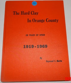 The Hard Clay in Orange County: 50 Years of Speed (1919-1969) – By Raymond C. Martin