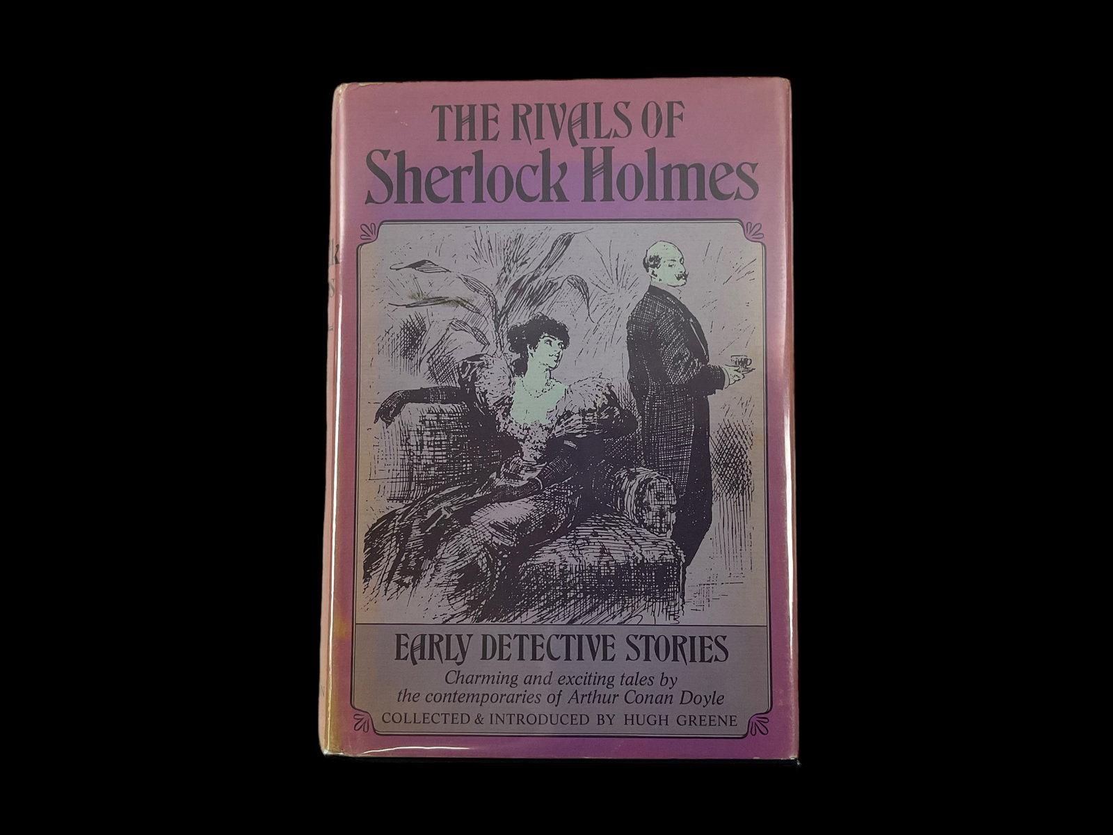 The Rivals of Sherlock Holmes 1970 First American Edition: Edited by Hugh Greene, "The Rivals of Sherlock Holmes, Early Detective Stories, Charming and exciting tales by the contemporaries of Arthur Conan Doyle", Pantheon Books, First American Editi