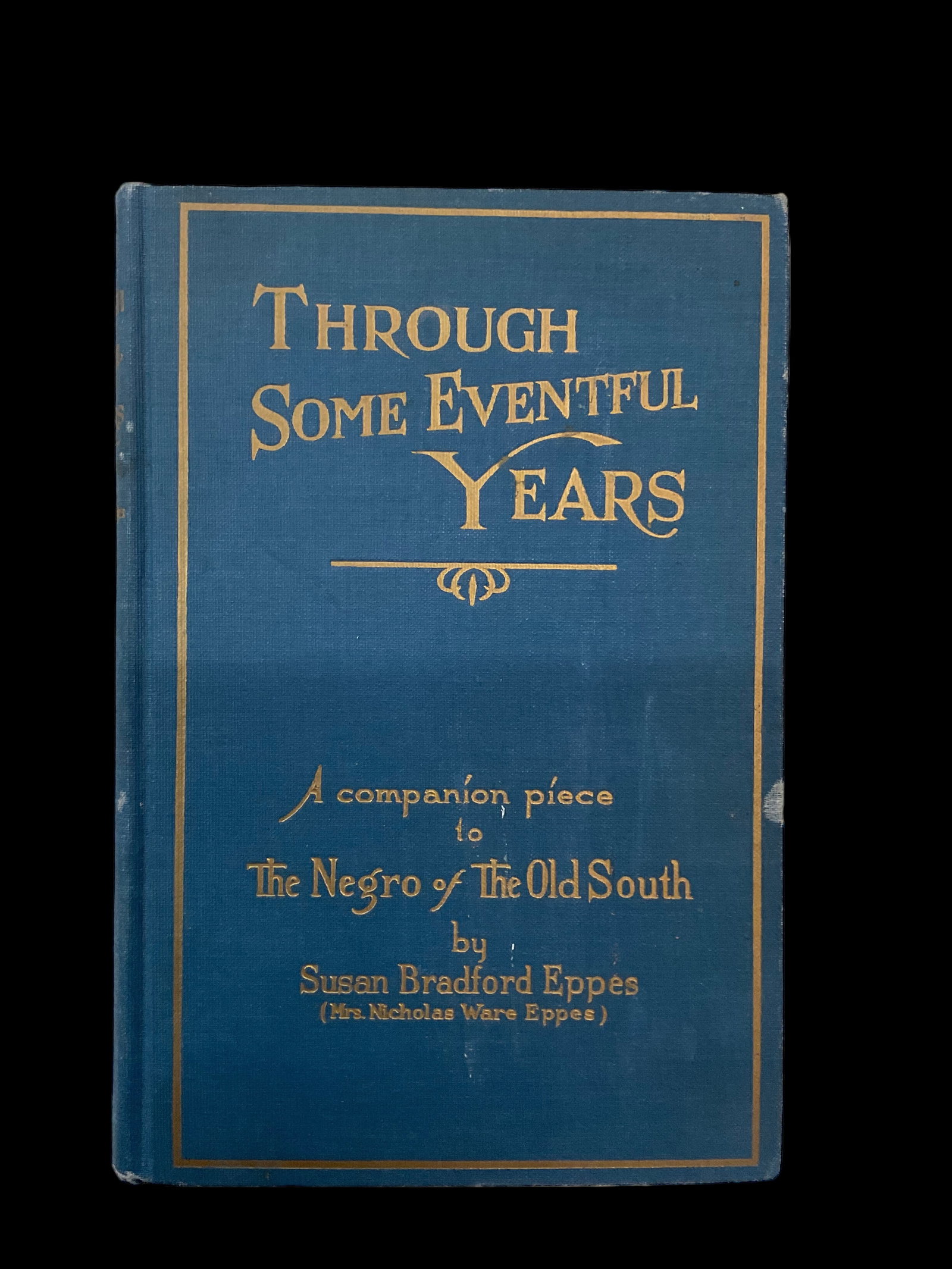 Through Some Eventful Years by Susan Bradford Eppes 1926: Through Some Eventful Years by Susan Bradford Eppes 1926 The J. W. Burke Company, Macon Georgia Susan Bradford Eppes( Mrs. Nicholas Ware Eppes) Condition previous owners writing on inside page, bindin