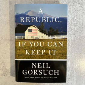 Neil Gorsuch - A Republic, If You Can Keep It, Signed
