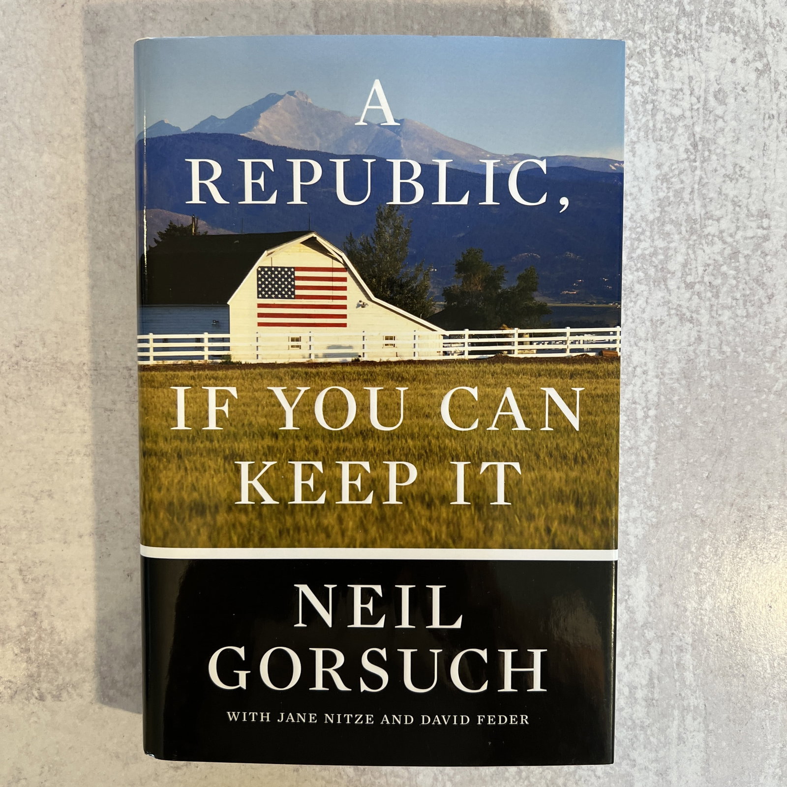 Neil Gorsuch - A Republic, If You Can Keep It, Signed: Neil Gorsuch with Jane Nitze and David Feder - A Republic, If You Can Keep It, Signed. Copyright 2019, first edition. Refer to photos for additional condition information as they are a part of the des