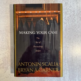 Antonin Scalia and Bryana A. Garner - Making Your Case, Signed