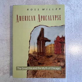 Ross Miller - American Apocalypse - The Great Fire and the Myth of Chicago, Signed
