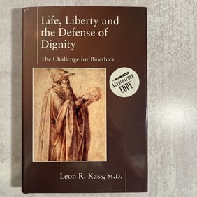 Leon Kass - Life, Liberty and the Defense of Dignity, Signed