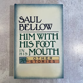 Saul Bellow - Him with His Foot in His Mouth, Signed