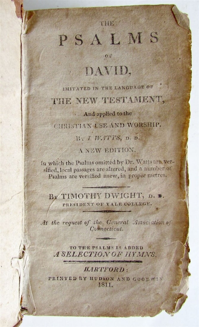 1811 PSALMS of DAVID by TIMOTHY DWIGHT antique in ENGLISH HARTFORD AMERICANA: Hartford, Printed by Hudson & Goodwin, 1811. Size 3y 51/3". Leather binding. Some wear of binding, some foxing. One page with missing lower end, a few pages with tears repaired by archival tape, sever