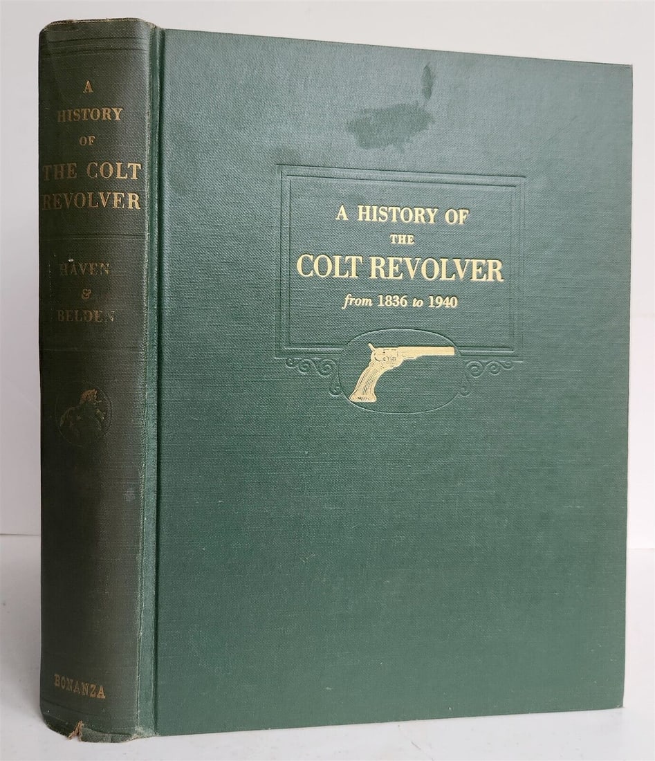 1940 HISTORY of the COLT REVOLVER by C.HAVE & F.BELDEN vintage ILLUSTRATED: A History of The Colt Revolver and the Other Arms Made by Colt's Patent Fire Arms Manufacturing Company from 1836 to 1940. New York; [1940]. Original cloth, with gilt title at the front cover and spin
