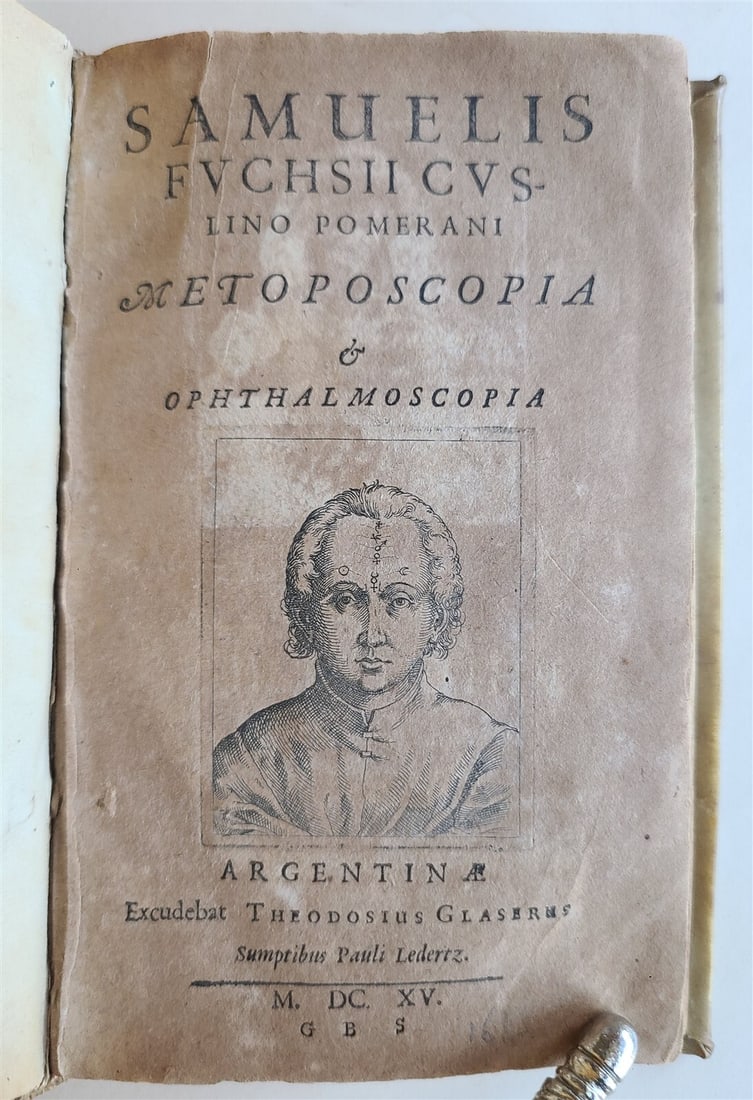 1615 METOPOSCOPIA & OPHTHALMOSCOPIA by SAMUEL FUCHS ILLUSTRATED antique 1st ed: Fuchs, Johann Samuel. METOPOSCOPIA & OPHTHALMOSCOPIA. Strassburg: Theodosius Glaserus sumptibus Pauli Ledertz, 1615. Size 3.5 by 6". [16], 140, [4, blank] pp. With numerous woodcut portraits to text.