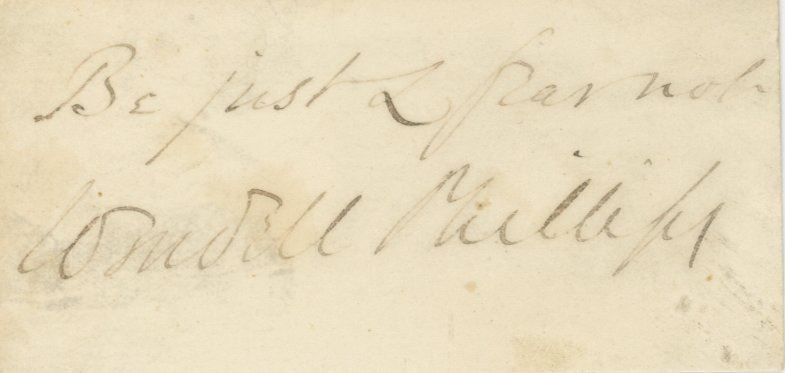 Wendell Phillips - Abolitionist - Autographed Handwritten “Be Just & Fear Not” Quotation - 2