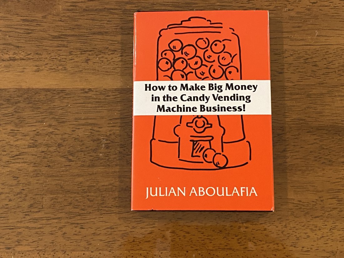 How To Make Big Money In The Candy Vending Machine Business! By Julian Aboulafia SIGNED & Inscribed (1 of 4)