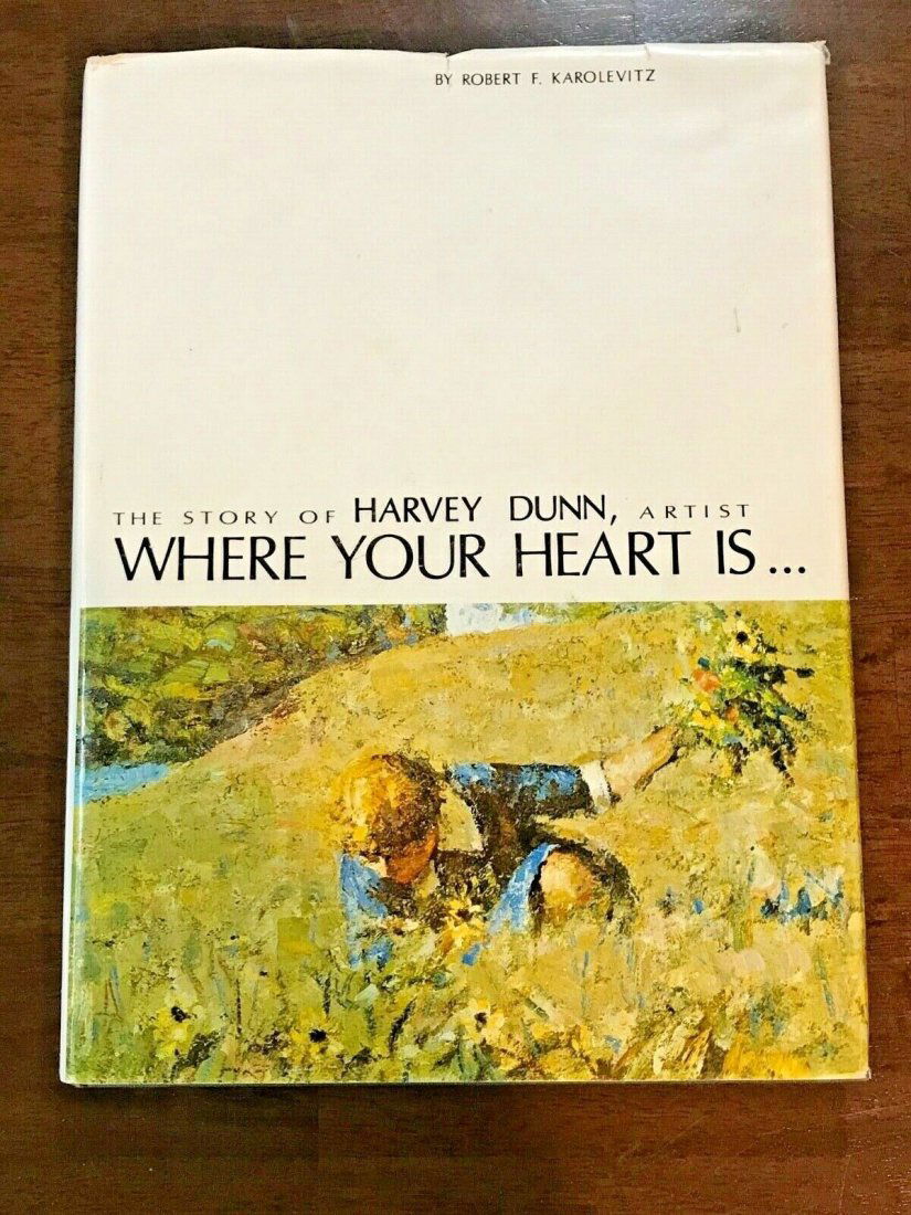 Where Your Heart Is Artist The Story Of Harvey Dunn By Robert F Karolevitz RARE SIGNED First Edition (1 of 12)