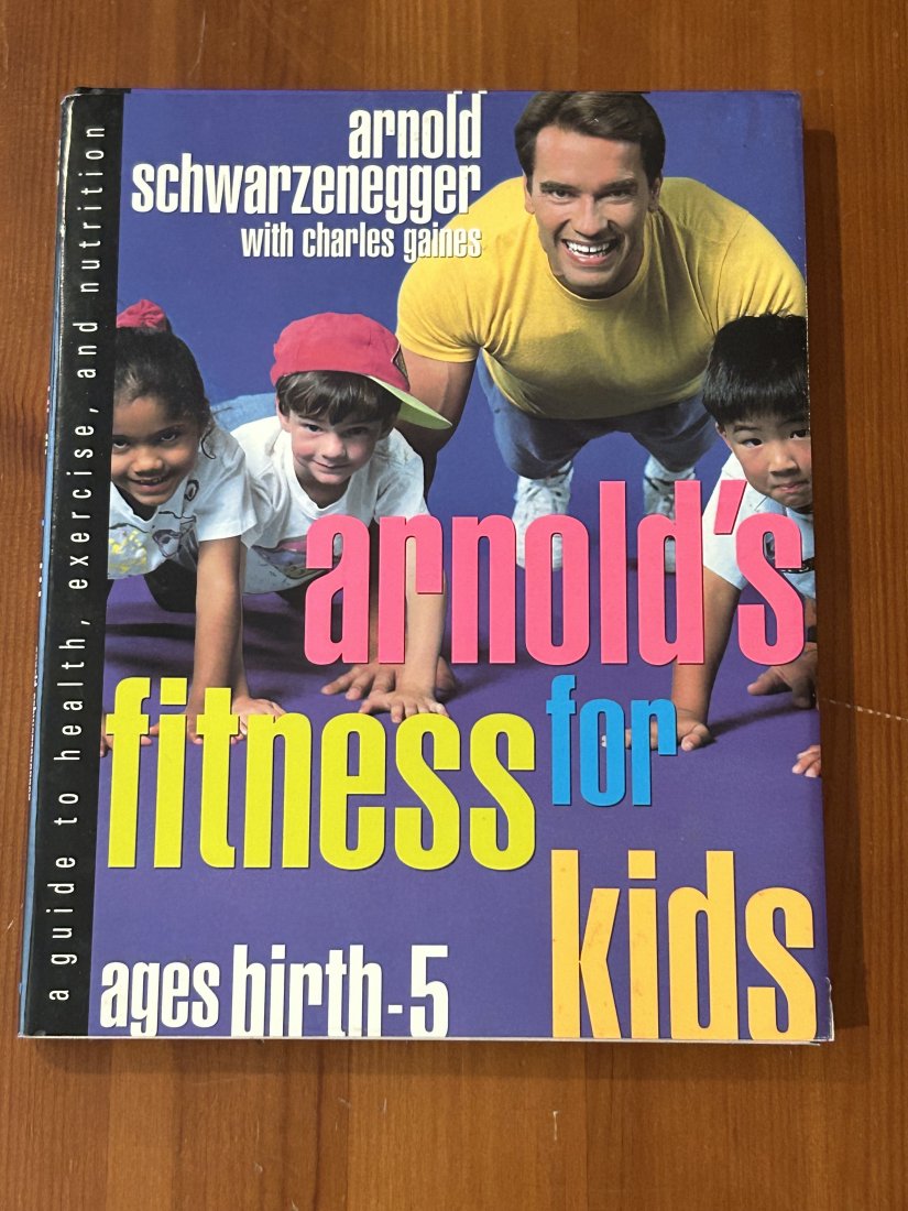 Arnold's Fitness For Kids Ages Birth-5 by Arnold Schwarzenegger SIGNED First Edition (1 of 10)