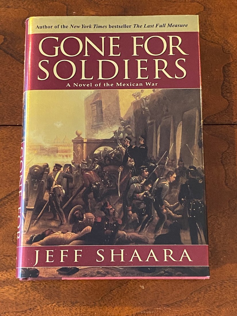 Gone For Soldiers A Novel Of The Mexican War By Jeff Shaara SIGNED Second Printing: Gone For Soldiers A Novel Of The Mexican War By Jeff Shaara SIGNED Second Printing published by Ballantine Books, New York, 2000