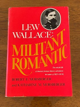 Lew Wallace: Militant Romantic By Robert E. And Katharine M. Morsberger SIGNED First Edition
