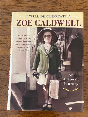 I Will Be Cleopatra An Actress's Journey By Zoe Caldwell SIGNED First Edition