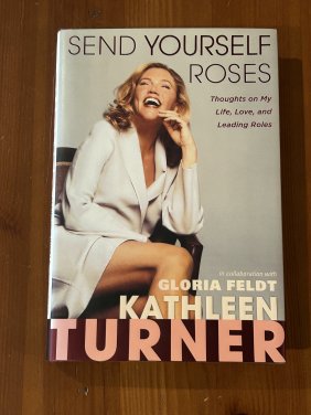 Send Yourself Roses by Kathleen Turner with Gloria Feldt SIGNED By Both Authors
