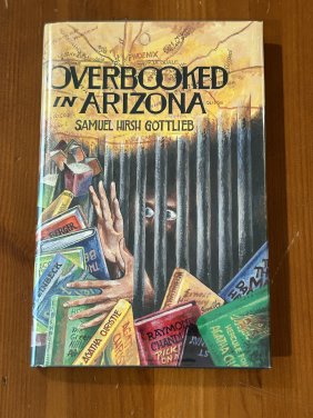 Overbooked In Arizona by Samuel Hirsh Gottlieb SIGNED First Hardcover Edition