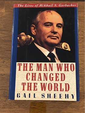 The Man Who Change The World The Lives Of Mikhail S. Gorbachev By Gail Sheehy SIGNED & Inscribed