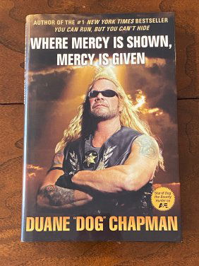 Where Mercy Is Shown, Mercy Is Given By Duane "Dog" Chapman SIGNED & Inscribed First Edition