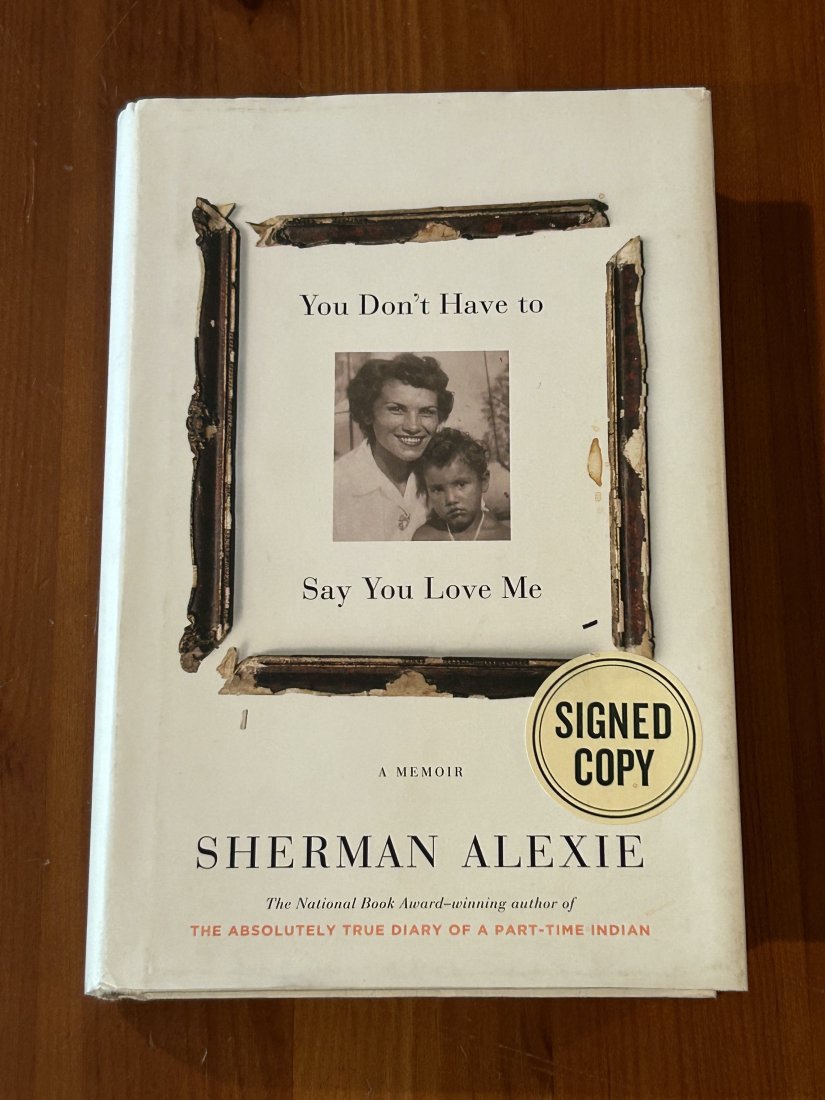 You Don't Have To Say You Love Me by Sherman Alexie SIGNED First Edition: You Don't Have To Say You Love Me by Sherman Alexie SIGNED First Edition published by Little, Brown, New York, 2017