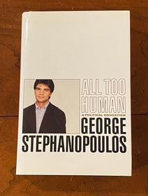All Too Human By George Stephanopoulos SIGNED Later Printing