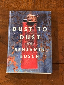 Dust To Dust By Benjamin Busch SIGNED Second Printing