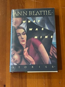 What Was Mine by Ann Beattie SIGNED First Edition