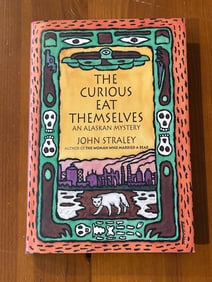 The Curious Eat Themselves An Alaskan Mystery by John Straley SIGNED First Edition