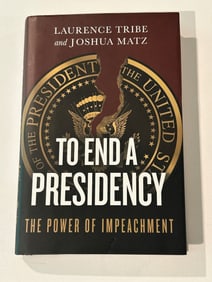 To End A Presidency by Laurence Tribe & Joshua Matz SIGNED & Inscribed Second Printing