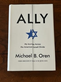 Ally My Journey Across The American-Israeli Divide By Michael B. Oren SIGNED & Inscribed First Editi