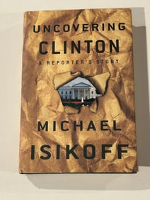 Uncovering Clinton A Reporter's Story by Michael Isikoff SIGNED & inscribed First Edition