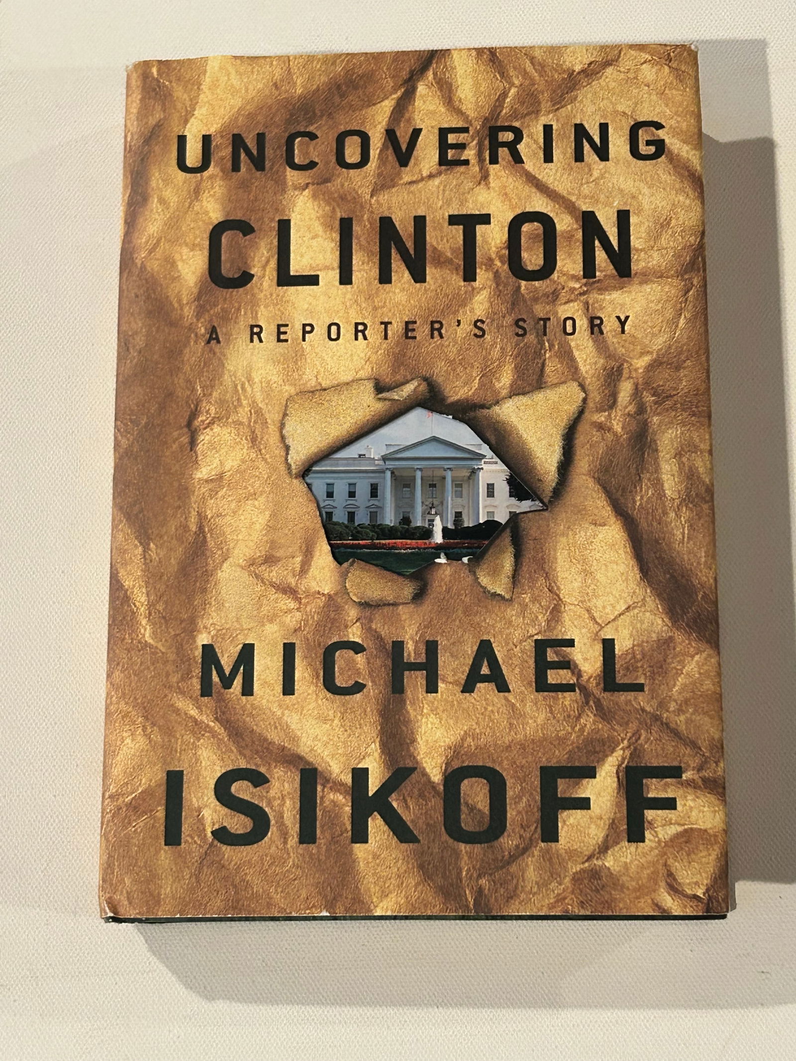 Uncovering Clinton A Reporter's Story by Michael Isikoff SIGNED & inscribed First Edition (1 of 6)