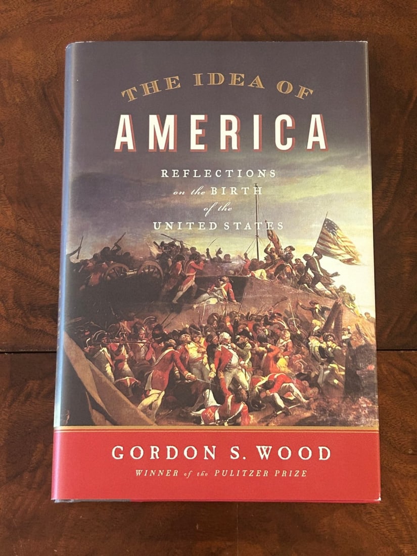 The Idea Of America By Gordon S. Wood SIGNED First Edition: The Idea Of America Refections On The Birth Of The United States by Gordon S. Wood SIGNED First Edition Published by The Penguin Press, New York, 2011. Dimensions: 11" x 9" x 3"