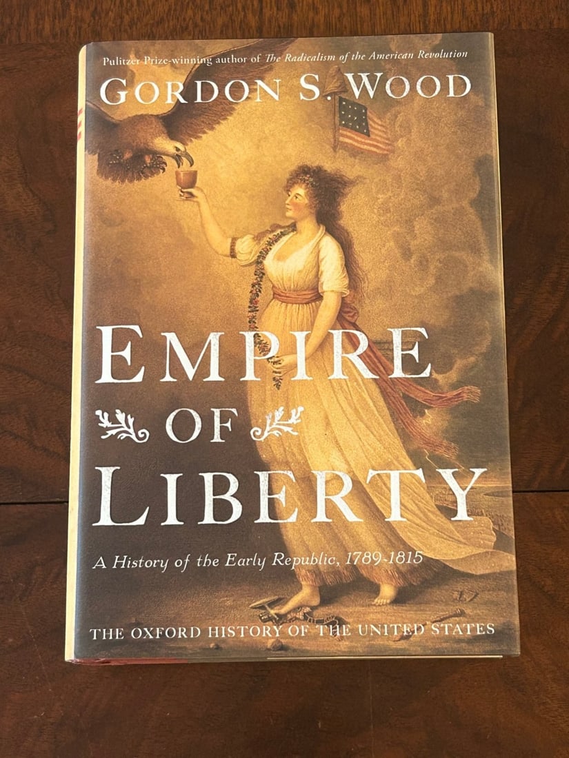 Empire Of Liberty by Gordon S. Wood SIGNED First Edition: Empire Of Liberty A History Of The Early Republic, 1789-1815 by Gordon S. Wood SIGNED First Edition Published by Oxford University Press, New York, 2009. Dimensions: 11" x 9" x 3