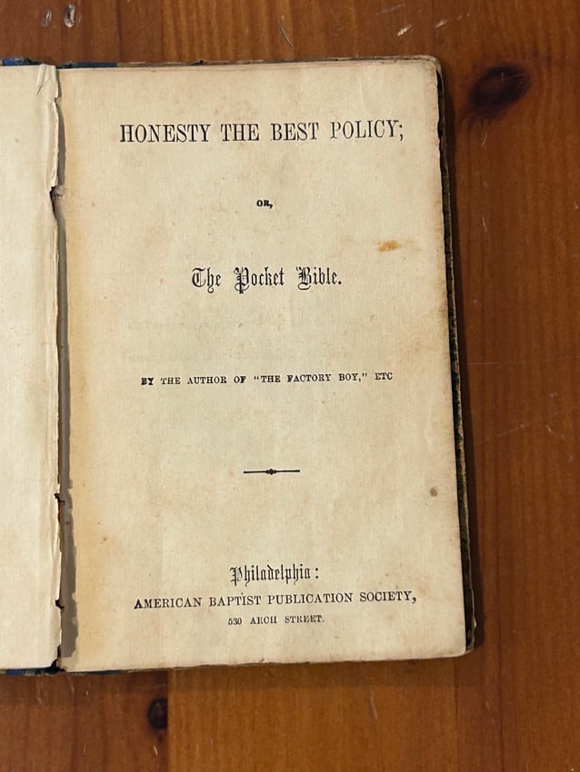 Honesty The Best Policy or The Pocket Bible by The Author of "The Factory Boy," Etc.: Honesty The Best Policy or The Pocket Bible by The Author of "The Factory Boy," Etc., published by American Baptist Publication Society, Philadelphia, 1844. Dimensions: 11" x 9" x 3"