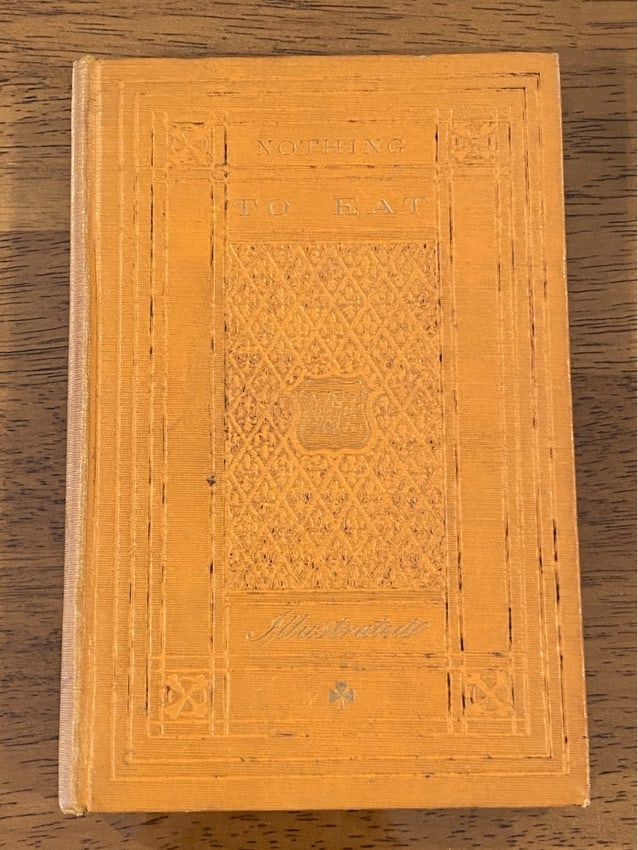 Nothing To Eat By Horatio Alger Not By The Author Of "Nothing To Wear" 1857 First Edition: Nothing To Eat By Horatio Alger Not By The Author Of "Nothing To Wear" 1857 First Edition Illustrated Printed by Edward O. Jenkins, New York, 1857. Rare. Dimensions: 11" x 9" x 5"