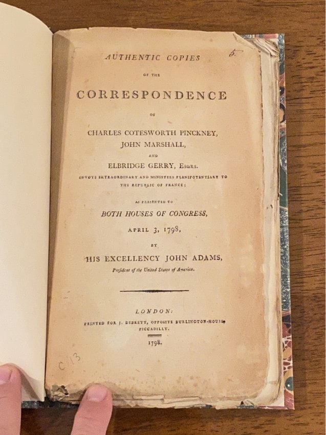 Authentic Copies Of The Correspondence Of Pickney, Marshall & Gerry...To Congress By John Adams: Authentic Copies Of The Correspondence Of Charles Cotesworth Pickney, John Marshall and Elbridge Gerry Esqrs. Envoys Extraordinary and Ministers Plenipotentiary to the Republic of France as Presented 