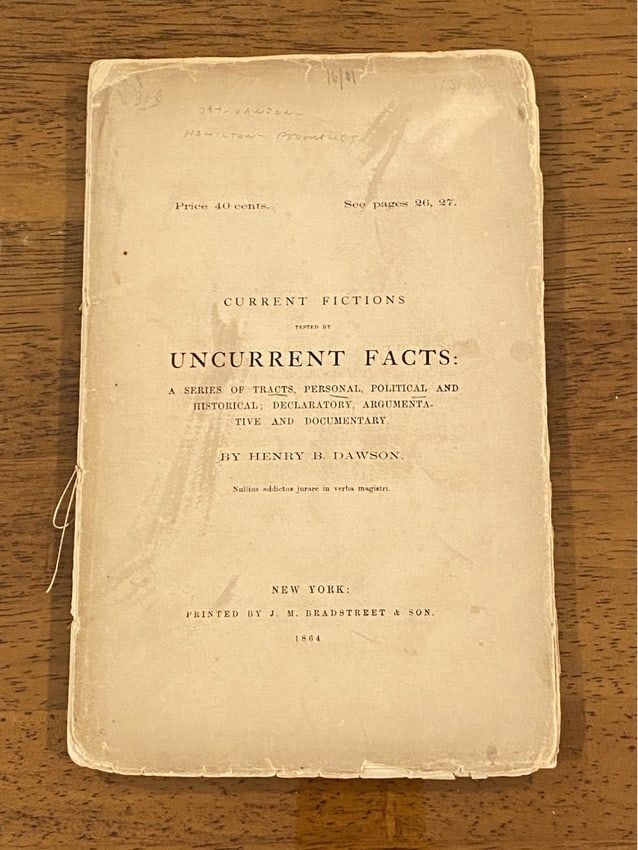 Current Fictions.Uncurrent Facts Correspondence Between Henry B Dawson, John Jay & James A Hamilton (1 of 8)